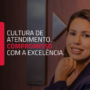 Cultura de Atendimento – Compromisso com a Excelência