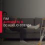 ATENÇÃO AOS SEGURADOS! APRECIADO O TEMA 1.196 COM REPERCUSSÃO GERAL – STF CONFIRMA FIM AUTOMÁTICO DO AUXÍLIO-DOENÇA