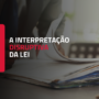 A interpretação disruptiva da Lei: da condição de acesso à tutela jurisdicional ao instrumento de qualificação do processo