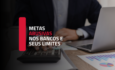 Metas abusivas nos bancos e o problema das metas impossíveis: quando a cobrança ultrapassa os limites legais