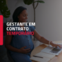 Estabilidade da Gestante em Contrato Temporário: Proteção Constitucional e Entendimento Atual dos Tribunais