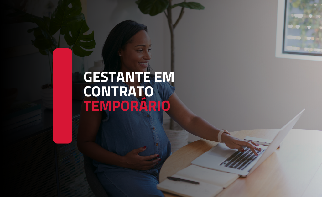 Estabilidade da Gestante em Contrato Temporário: Proteção Constitucional e Entendimento Atual dos Tribunais