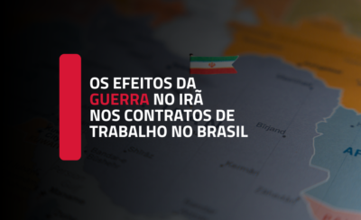 Os efeitos da guerra no Irã nos contratos de trabalho no Brasil