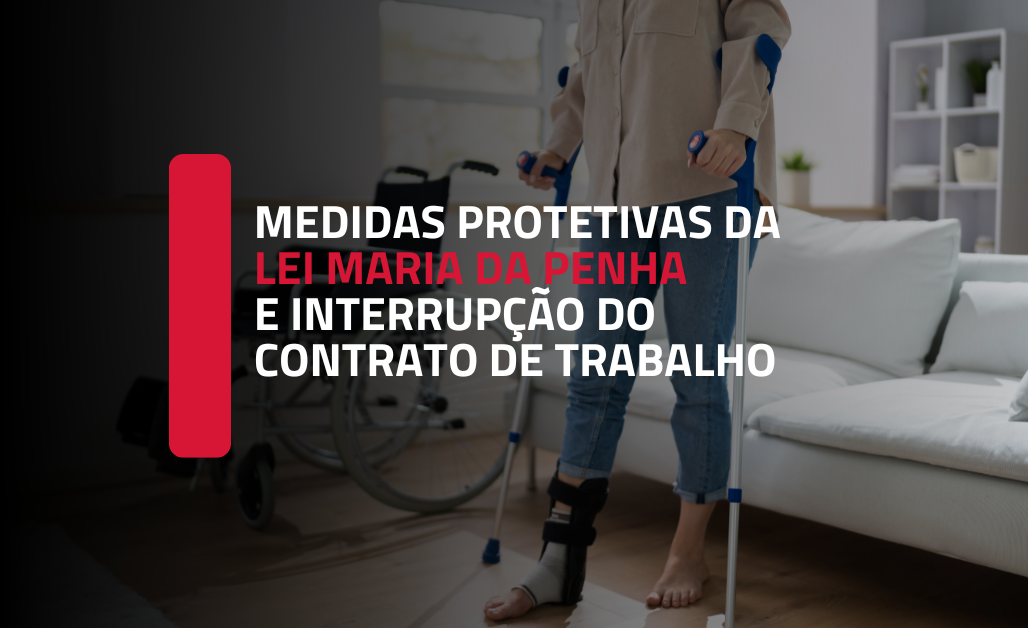 A RELAÇÃO DAS MEDIDAS PROTETIVAS DA LEI MARIA DA PENHA COM ASPECTOS DE SUSPENSÃO E INTERRUPÇÃO DOS CONTRATOS DE TRABALHO