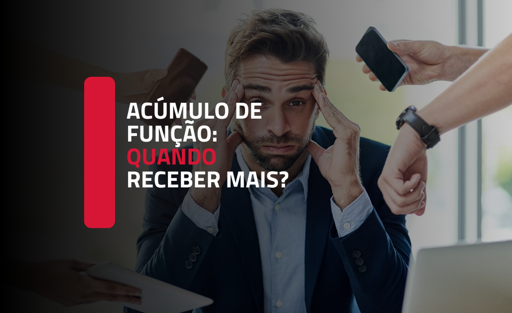 Acúmulo de função: quando o empregado tem direito a receber mais?