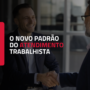 Atendimento vibrante, preparado e inspirador: o novo padrão dos escritórios trabalhistas