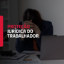 Proteção Jurídica do Trabalhador com Câncer e Outras Doenças Graves no Ordenamento Brasileiro